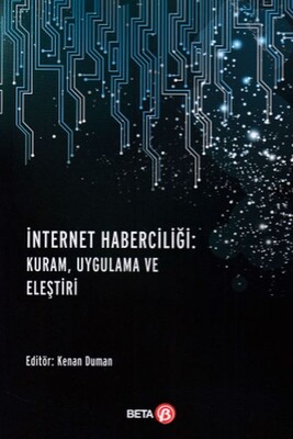 İnternet Haberciliği: Kuram, Uygulama ve Eleştiri - Beta Yayınevi