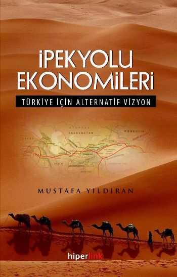 Hiperlink Yayınları - İpekyolu Ekonomileri Türkiye İçin Alternatif Vizyon