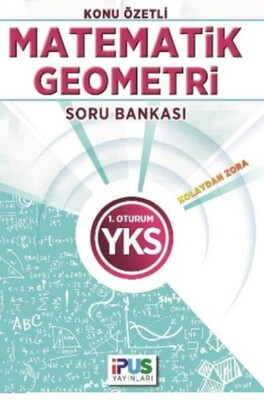 İpus YKS Matematik Geometri Konu Özetli Soru Bankası Kolaydan Zora 1. Oturum - İpus Yayınları