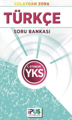 İpus YKS Türkçe Soru Bankası Kolaydan Zora 1. Oturum - İpus Yayınları