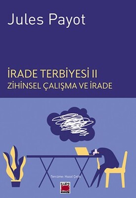 İrade Terbiyesi II Zihinsel Çalışma ve İrade - Elips Kitap