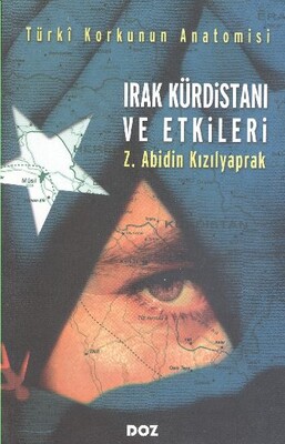 Irak Kürdistanı ve Etkileri Türkî Korkunun Anatomisi - Doz Basım Yayın