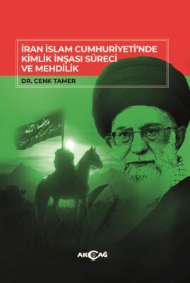 İran İslam Cumhuriyeti'Nde Kimlik İnşası Süreci Ve Mehdilik - Akçağ Yayınları