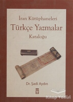 İran Kütüphaneleri Türkçe Yazmalar Kataloğu - Timaş Yayınları