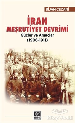 İran Meşrutiyet Devrimi Güçler ve Amaçlar (1906-1911) - Kaynak (Analiz) Yayınları