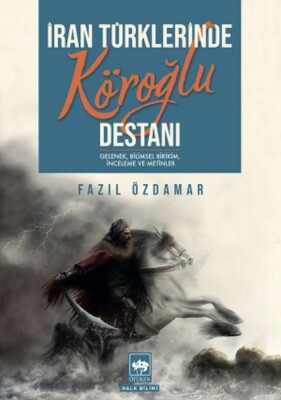 İran Türklerinde Köroğlu Destanı - Ötüken Neşriyat