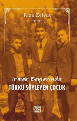 Irmak Boylarında Türkü Söyleyen Çocuk - Toplumsal Kitap