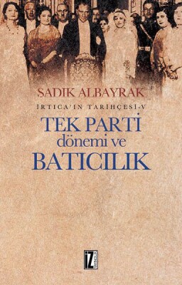 İrtica'ın Tarihçesi 5 -Tek Parti Dönemi ve Batıcılık - İz Yayıncılık