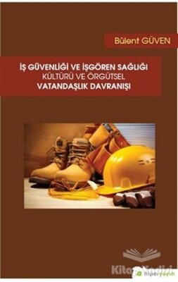İş Güvenliği ve İşgören Sağlığı Kültürü ve Örgütsel Vatandaşlık Davranışı - Hiperlink Yayınları