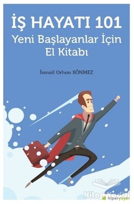 İş Hayatı 101 - Yeni Başlayanlar İçin El Kitabı - Hiperlink Yayınları