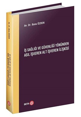 İş Sağlığı ve Güvenliği Yönünden Asıl İşveren Alt İşveren İlişkisi - Beta Yayınevi