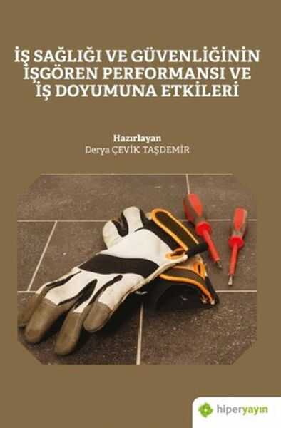 Hiperlink Yayınları - İş Sağlığı ve Güvenliğinin İşgören Performansı ve İş Doyumuna Etkileri