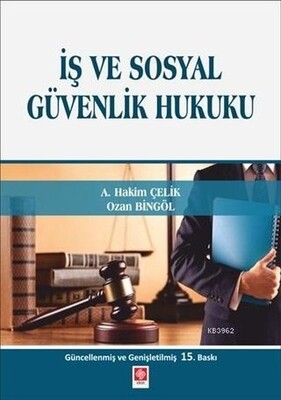 İş ve Sosyal Güvenlik Hukuku (A.Hakim Çelik-Ozan Bingöl) - Ekin Yayınevi