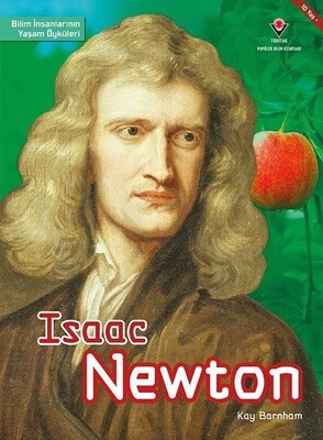 Isaac Newton - Bilim İnsanlarının Yaşam Öyküleri - TÜBİTAK Yayınları