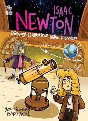Isaac Newton - Dünyayı Değiştiren Bilim İnsanları - İthaki Çocuk Yayınları
