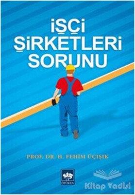 İşçi Şirketleri Sorunu - Ötüken Neşriyat