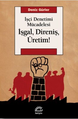 İşgal, Direniş, Üretim! - İletişim Yayınları