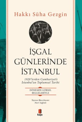 İşgal Günlerinde İstanbul - 1920’lerden Cumhuriyet’e İstanbul’un Toplumsal Tarihi - Kapı Yayınları