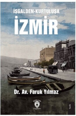 İşgalden-Kurtuluşa İzmir - Dorlion Yayınları