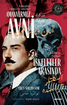 İskeletler Arasında - Türkler'in Sherlock Holmes'i Amanvermez Avni Onuncu Kitap - Beyan Yayınları
