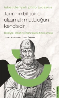 İskenderiyeli Philo Judaeus – Tanrı’nın Bilgisine Ulaşmak Mutluluğun Kendisidir - Destek Yayınları