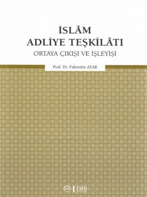 İslam Adliye Teşkilatı - Ortaya Çıkışı ve İşleyişi - Diyanet İşleri Başkanlığı