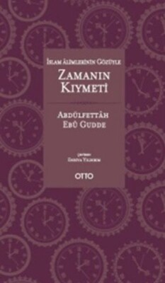 İslam Alimlerinin Gözüyle Zamanın Kıymeti (Ciltli) - Otto Yayınları