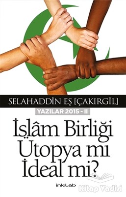 İslam Birliği Ütopya mı İdeal mi? - İnkılab Yayınları