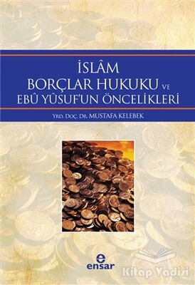 İslam Borçlar Hukuku ve Ebu Yusuf'un Öncelikleri - Ensar Neşriyat