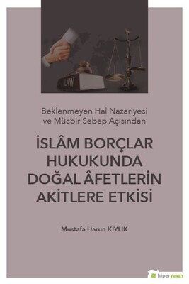 İslam Borçlar Hukukunda Doğal afetlerin Akitlere Etkisi - Hiperlink Yayınları