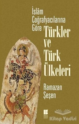 İslam Coğrafyacılarına Göre Türkler ve Türk Ülkeleri - Bilge Kültür Sanat