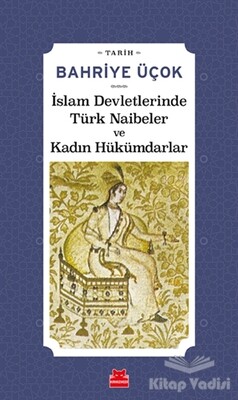 İslam Devletlerinde Türk Naibeler ve Kadın Hükümdarlar - Kırmızı Kedi Yayınevi