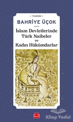 İslam Devletlerinde Türk Naibeler ve Kadın Hükümdarlar - 1
