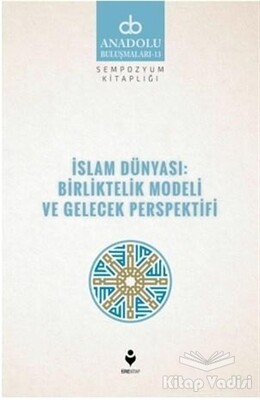 İslam Dünyası: Birliktelik Modeli ve Gelecek Perspektifi - Tire Kitap