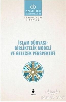 İslam Dünyası: Birliktelik Modeli ve Gelecek Perspektifi - 1