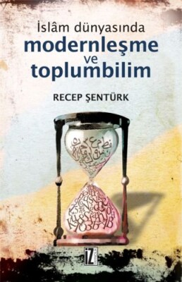 İslam Dünyasında Modernleşme ve Toplumbilim - İz Yayıncılık