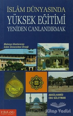 İslam Dünyasında Yüksek Eğitimi Yeniden Canlandırmak - İnkılab Yayınları