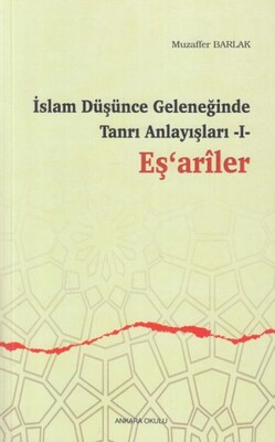 İslam Düşünce Geleneğinde Tanrı Anlayışları 1 - Eşariler - Ankara Okulu Yayınları