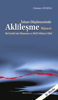 İslam Düşüncesinde Aklileşme Süreci - Ankara Okulu Yayınları