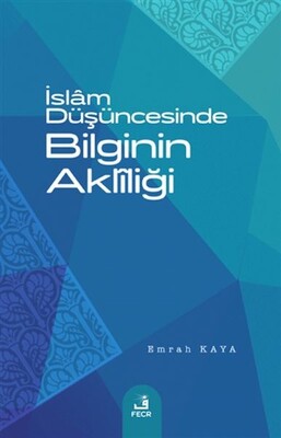 İslam Düşüncesinde Bilginin Akliliği - Fecr Yayınları