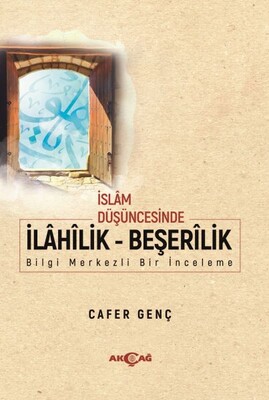 İslam Düşüncesinde İlahilik - Beşerilik - Akçağ Yayınları