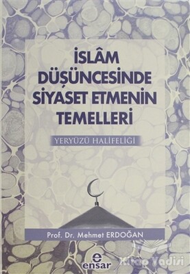 İslam Düşüncesinde Siyaset Etmenin Temelleri - Ensar Neşriyat