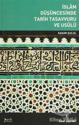 İslam Düşüncesinde Tarih Tasavvuru ve Usulü - İnsan Yayınları