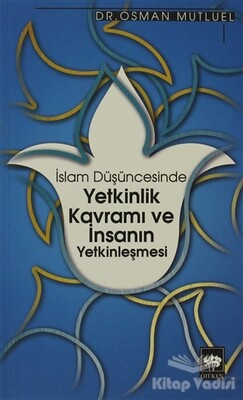 İslam Düşüncesinde Yetkinlik Kavramı ve İnsanın Yetkinleşmesi - Ötüken Neşriyat