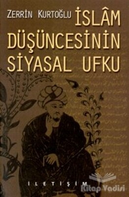 İslam Düşüncesinin Siyasal Ufku - İletişim Yayınları