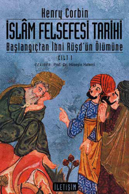 İslam Felsefesi Tarihi Cilt 1: Başlangıçtan Günümüze İbni Rüşd'ün Ölümüne - İletişim Yayınları