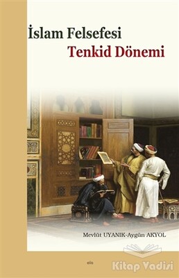 İslam Felsefesi - Tenkid Dönemi - Elis Yayınları