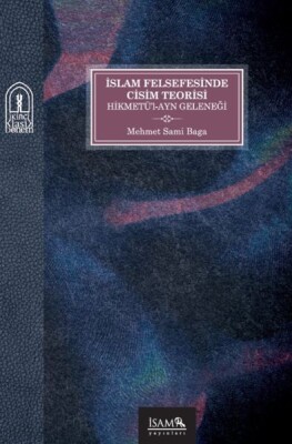 İslam Felsefesinde Cisim Teorisi Hikmetül-Ayn Geleneği - İsam Yayınları