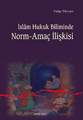 İslam Hukuk Biliminde Norm-Amaç İlişkisi - Ankara Okulu Yayınları