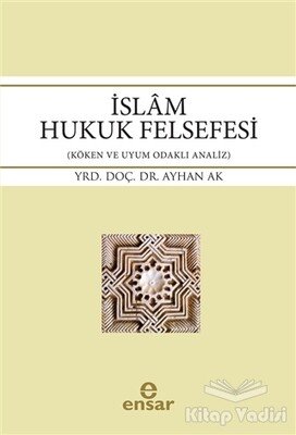 İslam Hukuk Felsefesi - Ensar Neşriyat